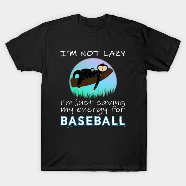 Baseball, i'm not lazy i'm just saving my energy for Baseball T-Shirt by safoune_omar